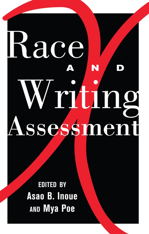 Cover to 'Race and Writing Assessment'. Cover shows two large, red swooping curves in the shape of an X on a black background with a white border. In white text over much of this image is 'Race and Writing Assessment, edited by Asao B. Inoue and Mya Poe.'